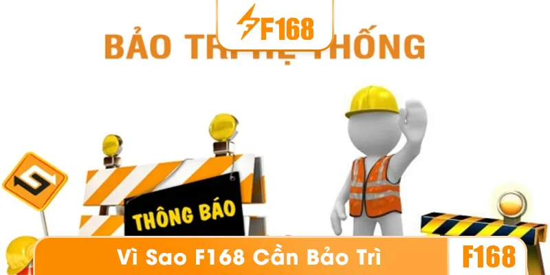 Vì sao F168 cần bảo trì thường xuyên