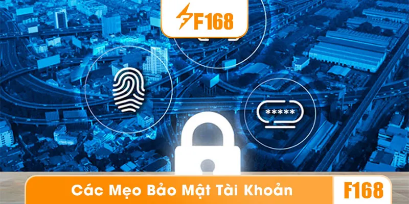 Cần có các mẹo để bảo mật tài khoản trong quá trình đăng nhập F168
