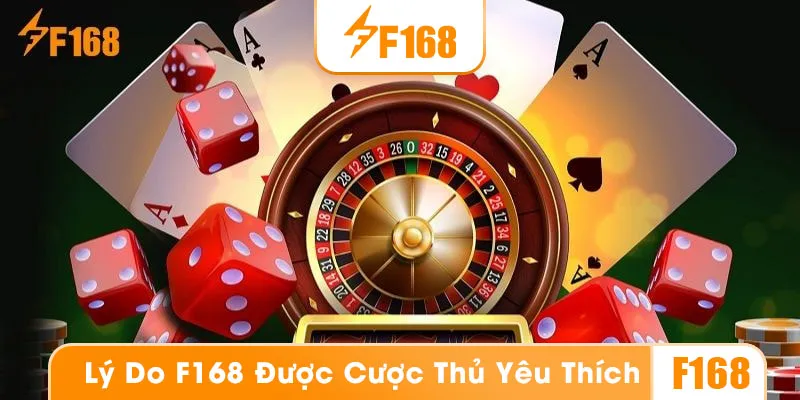 Vì sao F168 lại được cược thủ yêu thích đến vậy