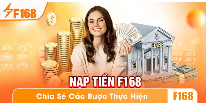 Hướng dẫn nạp tiền F168 qua các phương thức hiện có