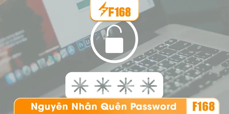 Những nguyên nhân khiến người chơi hay quên password vào tài khoản F168