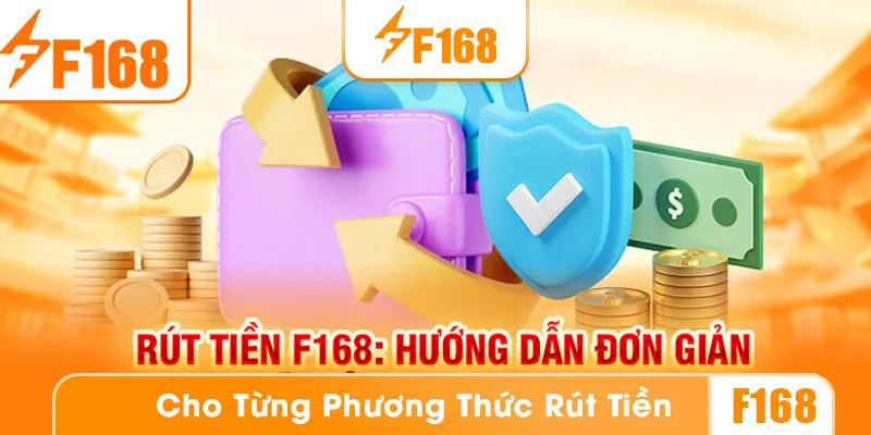 Các bước rút tiền F168 cho từng phương thức